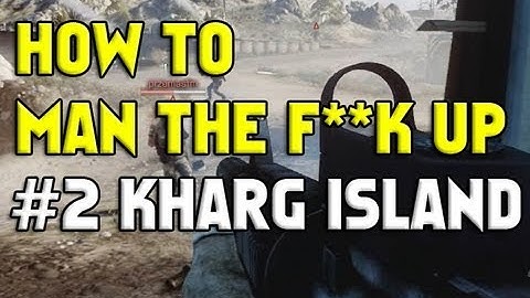 How to man the F**K UP! Episode Two - Kharg Island Battlefield 3