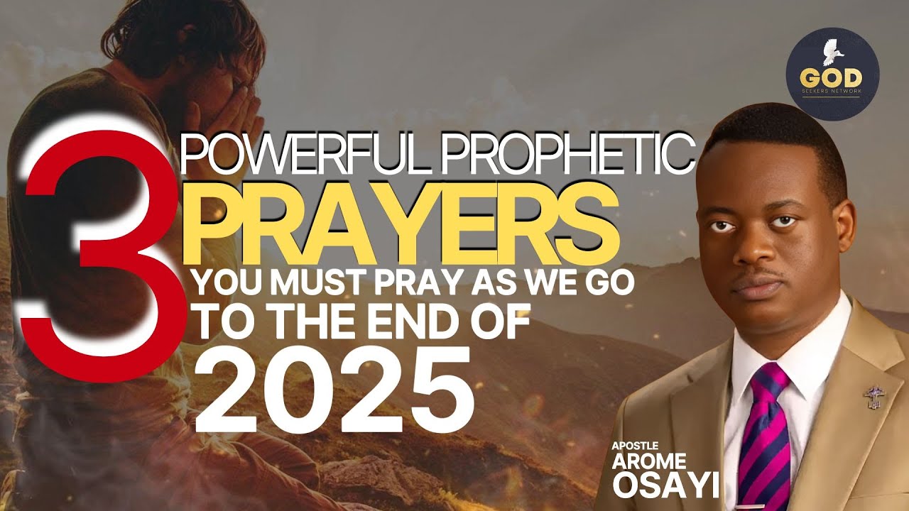 3 POWERFUL PROPHETIC PRAYERS YOU MUST PRAY AS WE GO TO THE END OF 2025 ...