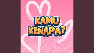 Kamu Kenapa ?