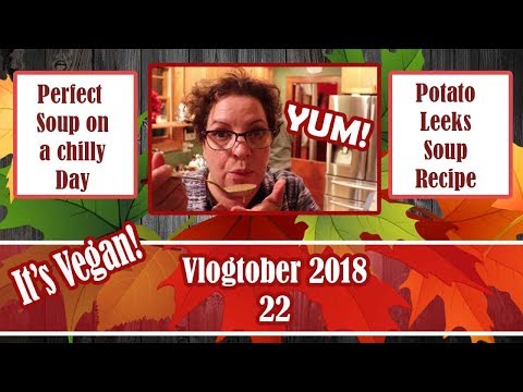 🍁 Vlogtober 2018 || Episode 22 || Potato Leek Soup Recipe (Vegan)🍁