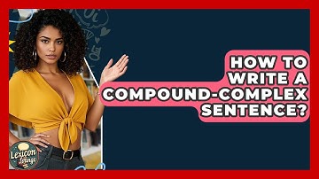How To Write A Compound-Complex Sentence? - Lexicon Lounge