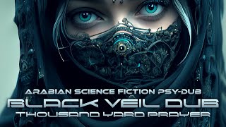 Black Veil Dub by Thousand Yard Prayer [Arabian Science Fiction PsyDub]