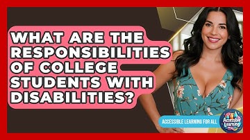 What Are The Responsibilities Of College Students With Disabilities? - Accessible Learning For All