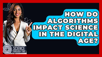 How Do Algorithms Impact Science In The Digital Age? - Science Through Time