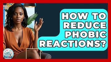 How To Reduce Phobic Reactions? - CBT Toolkit