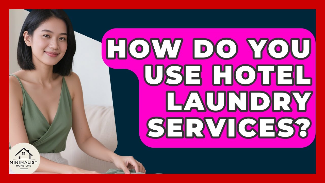 How Do You Use Hotel Laundry Services? - Minimalist Home Life
