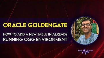 Oracle Goldengate - How to add new table in running live environment!