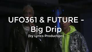 UFO361 &amp; FUTURE - Big Drip (lyrics)