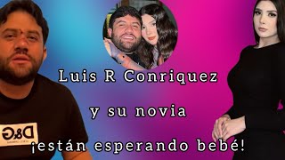 Luis R Conríquez y su novia esperan bebé 🤰😰