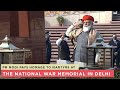 PM Modi pays homage to martyrs at the National War Memorial in Delhi