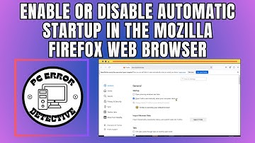 How To Enable Or Disable Automatic Startup In The Mozilla Firefox Web Browser - Simple Steps (2025)