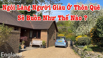 Người Việt Ở Anh | Cuộc Sống Nhà Cửa Người Giàu Ở Thôn Quê Nước Anh Sẽ Buồn Như Thế Nào ?