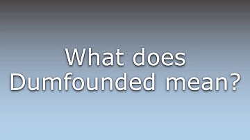 What does Dumfounded mean?