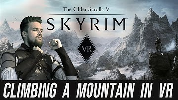 Climbing Mountains is Harder in Skyrim VR  - (Part 4 Modded Walkthrough)