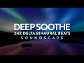 8 Hours Deep Soothe 🎧 2Hz Delta Binaural Beats Soundscape for Rejuvenating Sleep