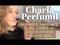 🗣️CHARLA PERFUMIL | PROBANDO PERFUMES NUEVOS, ZARA, COMPRAS, COLONIASTOCK…