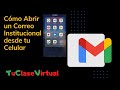 Cómo Abrir un Correo Institucional en Tu Celular   G Suit