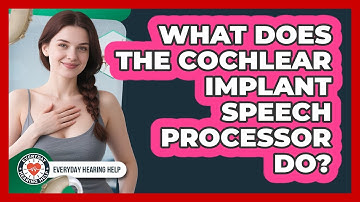 What Does The Cochlear Implant Speech Processor Do?