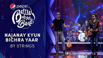Strings | Najanay Kyun / Bichra Yaar | Pepsi Battle of the Bands | Season 3