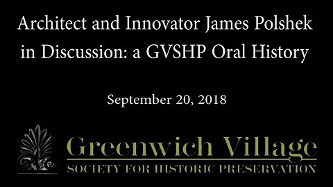 Architect and Innovator James Polshek in Discussion: a GVSHP Oral History  9/20/18
