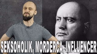 Seksoholik, morderca, influencer  Benito Mussolini. Historia Bez Cenzury