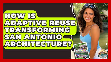 How Is Adaptive Reuse Transforming San Antonio Architecture? - Everything About San Antonio