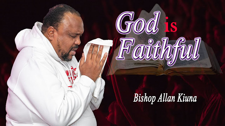 God Is Faithful -  Bishop Allan Kiuna (FULL SERMON)