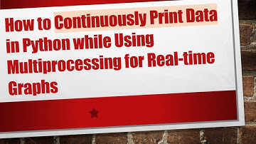 How to Continuously Print Data in Python while Using Multiprocessing for Real-time Graphs