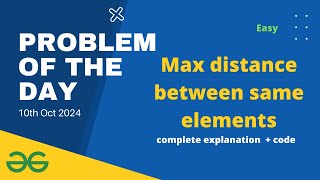 Max distance between same elements | gfg POTD 10th October | Let's Practice Together POTD gfg