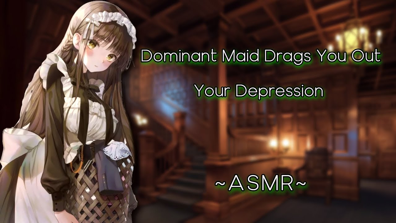 Dominant Maid Drags You Out Your Depression [ASMR][F4A] {British Accent}
