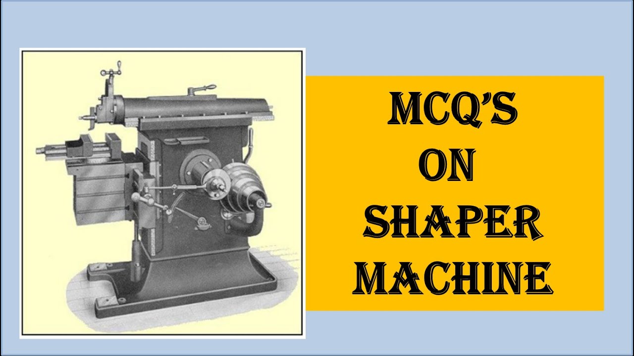 MCQ'S on Shaper Machine with detail explanation through diagram &  videosProf. Sudhir Thakre 