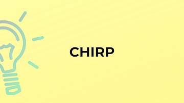 What is the meaning of the word CHIRP?
