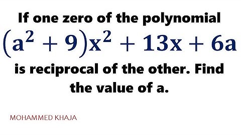 If one zero of the polynomial (a^2+9) x^2+13x+6a is reciprocal of the other, find the value of a.