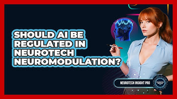 Should AI Be Regulated In Neurotech Neuromodulation? - Neurotech Insight Pro