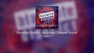 Blacklite District - Be Afraid (Deeper Voice)