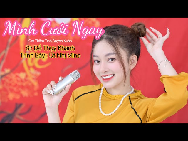 Mình Cưới Ngay ( Ost Thắm Tình Duyên Xuân ) | Út Nhị Mino class=