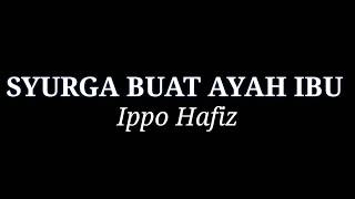 IPPO HAFIZ - Syurga Buat Ayah Ibu (Lirik Video)