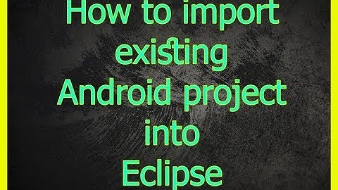 How to import existing Android project into Eclipse