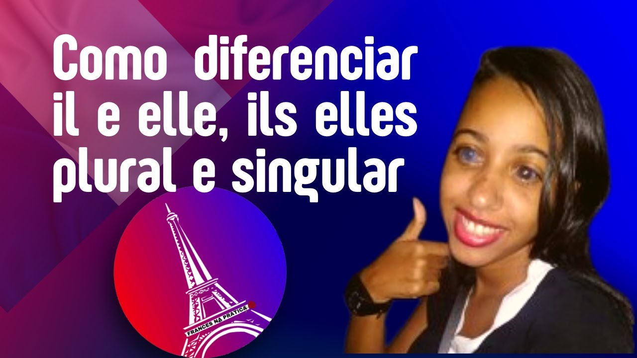Como diferenciar Il, Elle, singular e ils Elles, plural na pronúncia? 🙂 ...