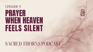 Episode 9 - Prayer When Heaven Feels Silent