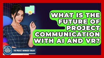 What Is The Future Of Project Communication With AI And VR? - The Project Manager Toolkit