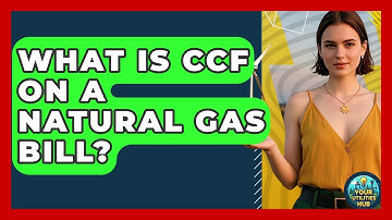 What Is CCF On A Natural Gas Bill? - Your Utilities Hub
