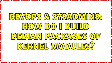 DevOps & SysAdmins: How do I build debian packages of kernel modules? (3 Solutions!!)