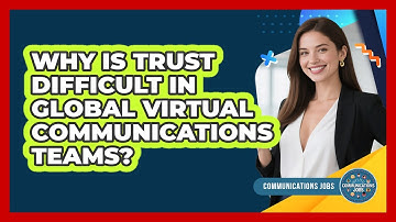 Why Is Trust Difficult In Global Virtual Communications Teams? - Communications Jobs