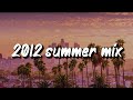 2012 summer vibes ~throwback mix