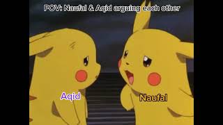 POV: Aqid & Naufal Arguing Each Other (By Naufal)