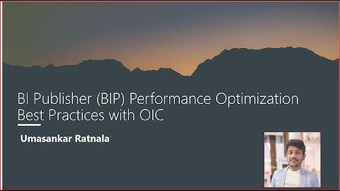 OIC/Fusion Session-57-BI Publisher (BIP) Performance Optimization Best Practices with OIC-PART-01