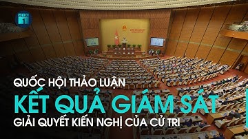 🔴 [Trực tiếp] Quốc hội thảo luận kết quả giám sát giải quyết kiến nghị của cử tri | VTC1