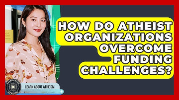 How Do Atheist Organizations Overcome Funding Challenges? - Learn About Atheism