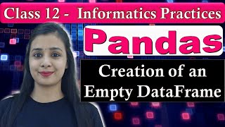 Pandas DataFrame - Creation of Empty DataFrame CBSE Class 12